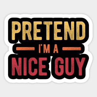 Pretend I'm a Nice Guy Sticker